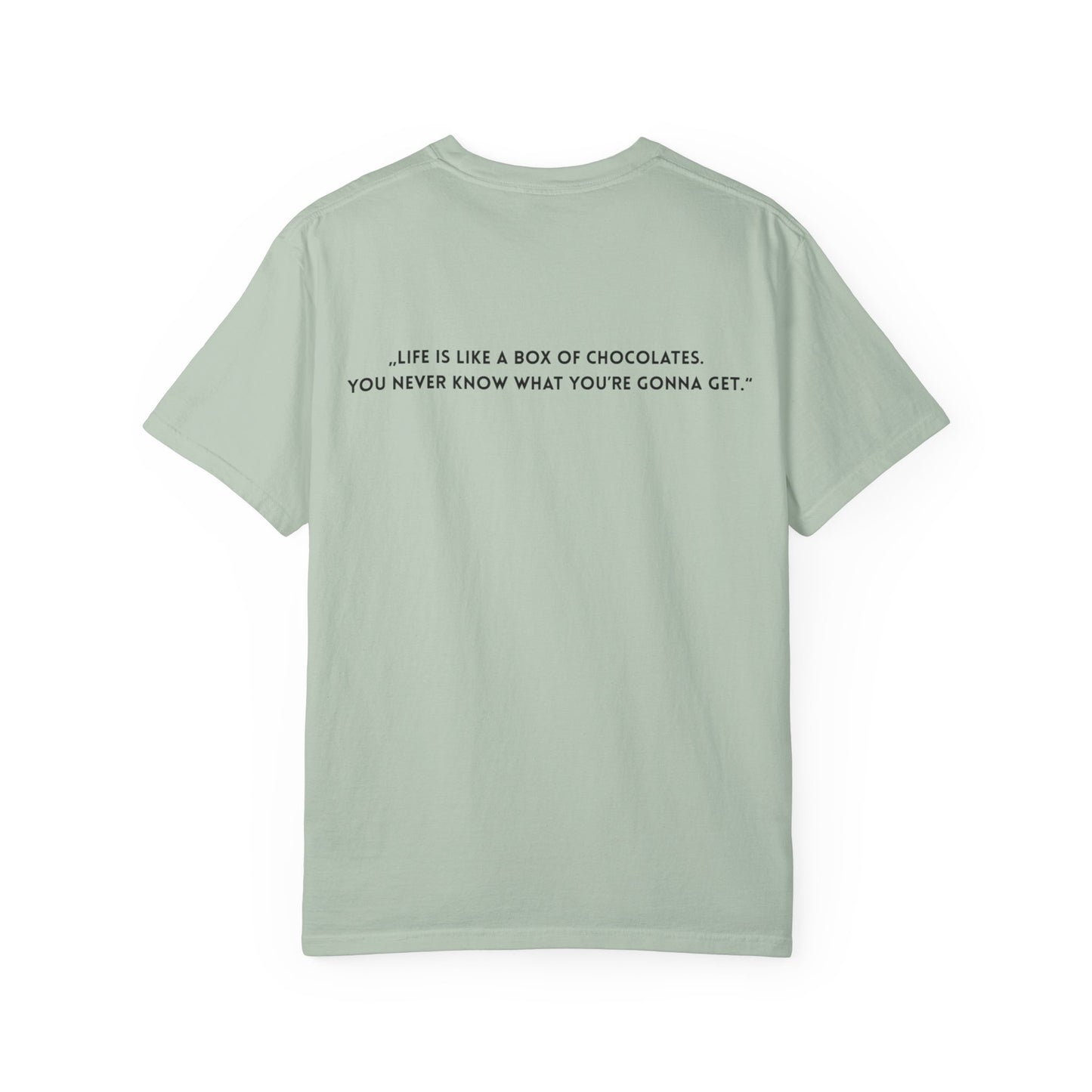 Copy of Unisex Garment-Dyed T-shirt - „Life is like a box of chocolates. You never know what you’re gonna get.“