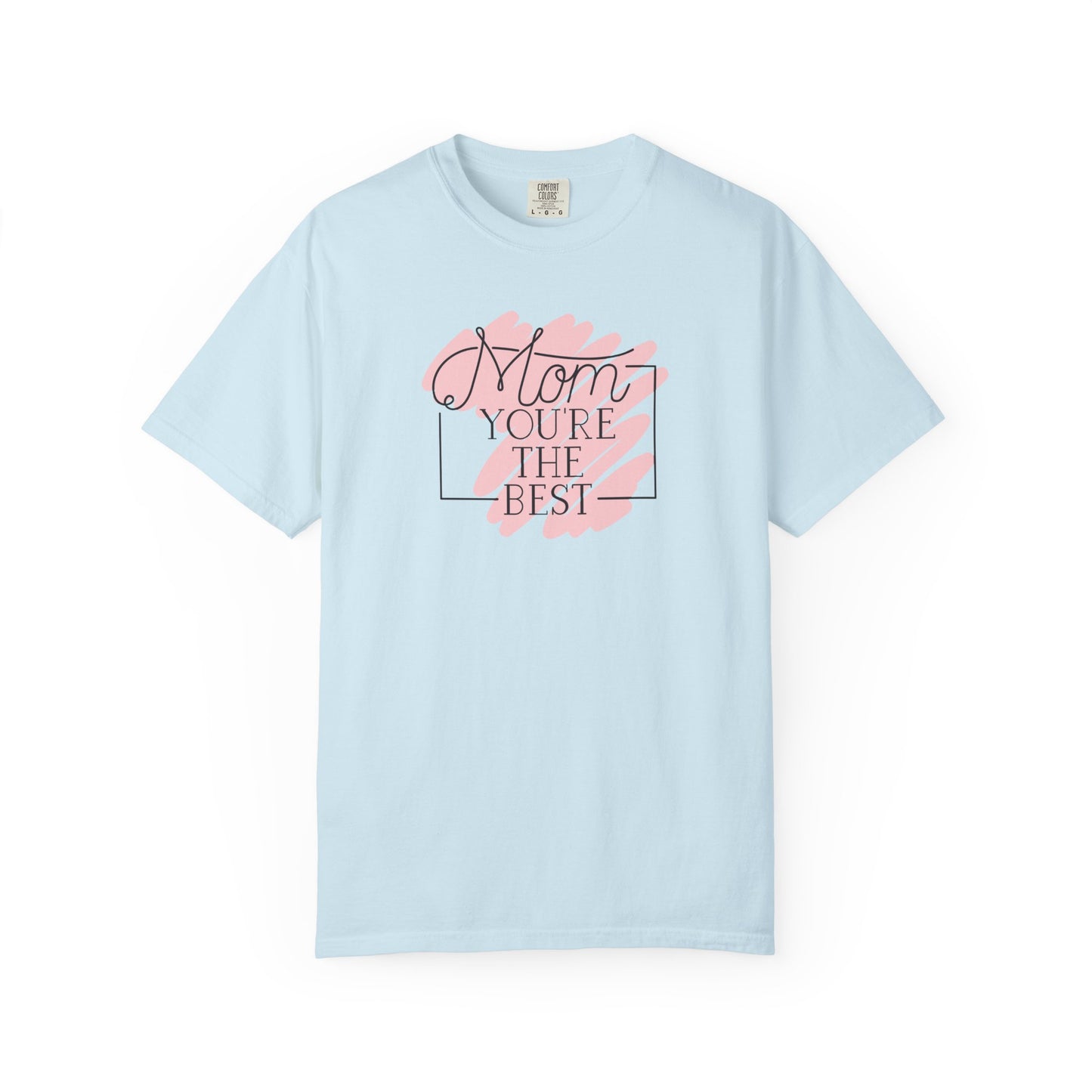 Mom You're The Best Unisex Garment-Dyed T-shirt - Perfect Gift for Mother's Day