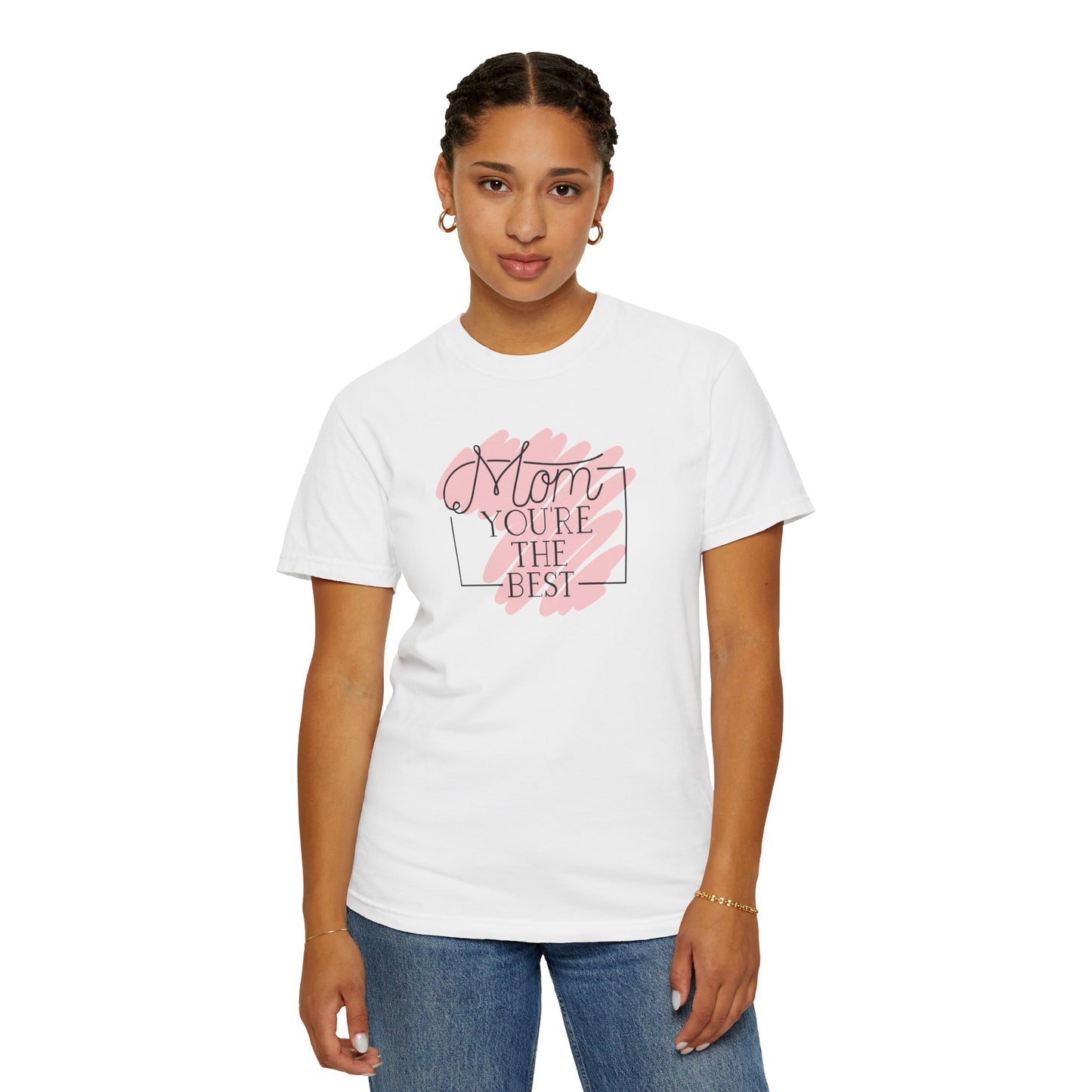 Mom You're The Best Unisex Garment-Dyed T-shirt - Perfect Gift for Mother's Day