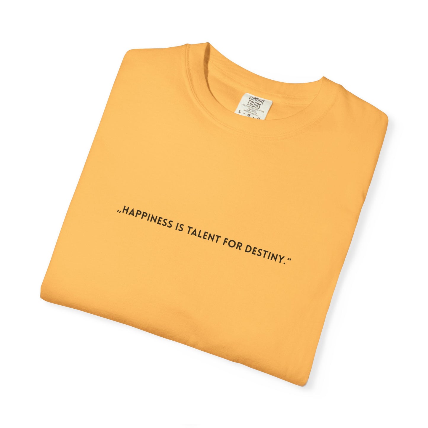 Unisex Garment-Dyed T-shirt - „Happiness is talent for destiny.“