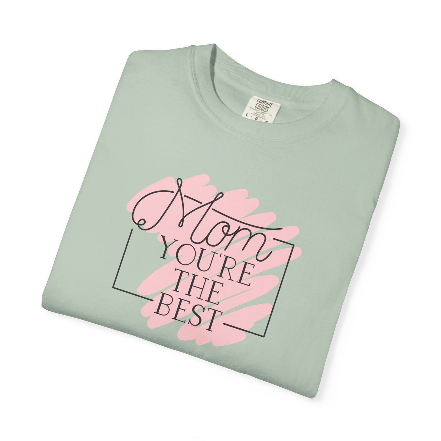 Mom You're The Best Unisex Garment-Dyed T-shirt - Perfect Gift for Mother's Day