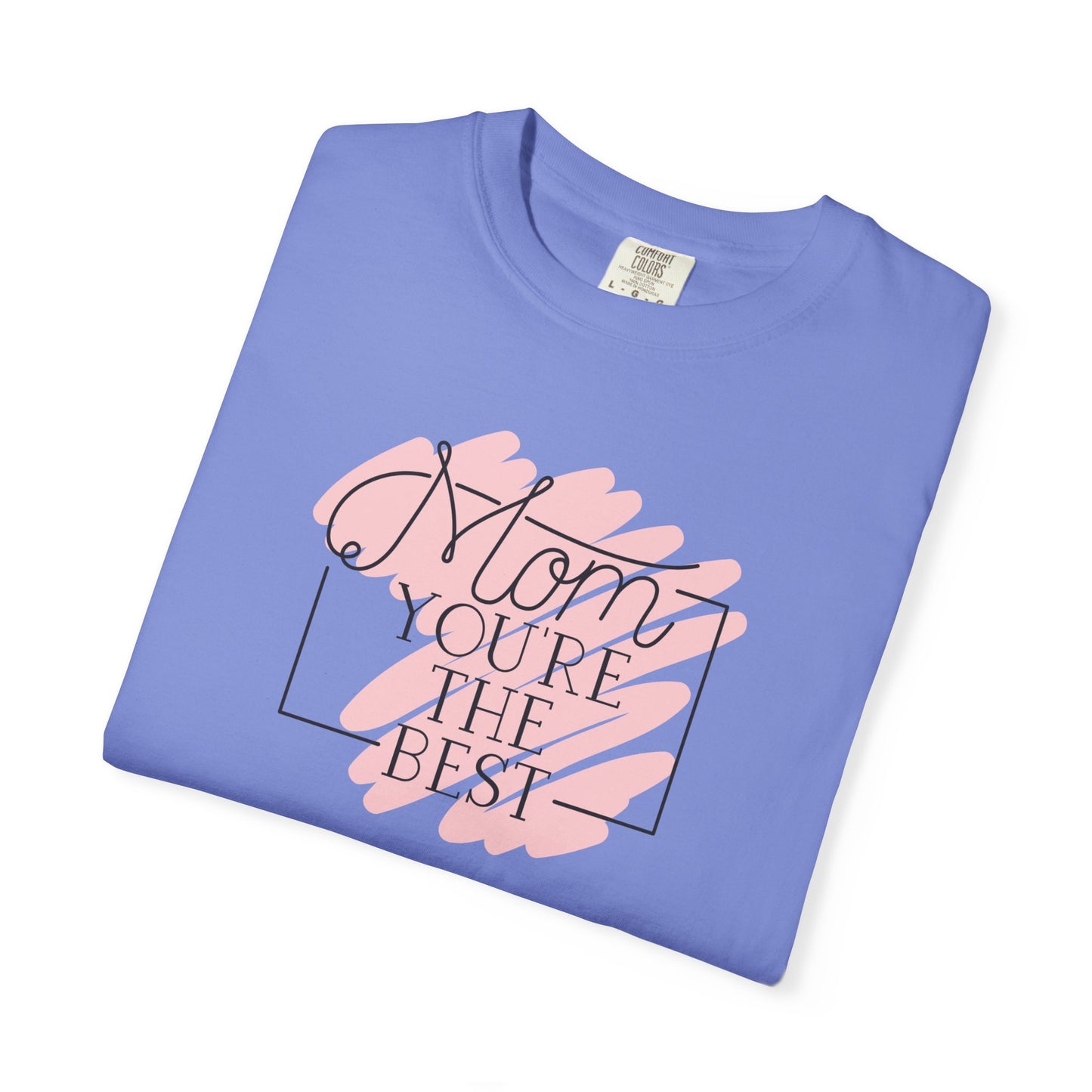 Mom You're The Best Unisex Garment-Dyed T-shirt - Perfect Gift for Mother's Day