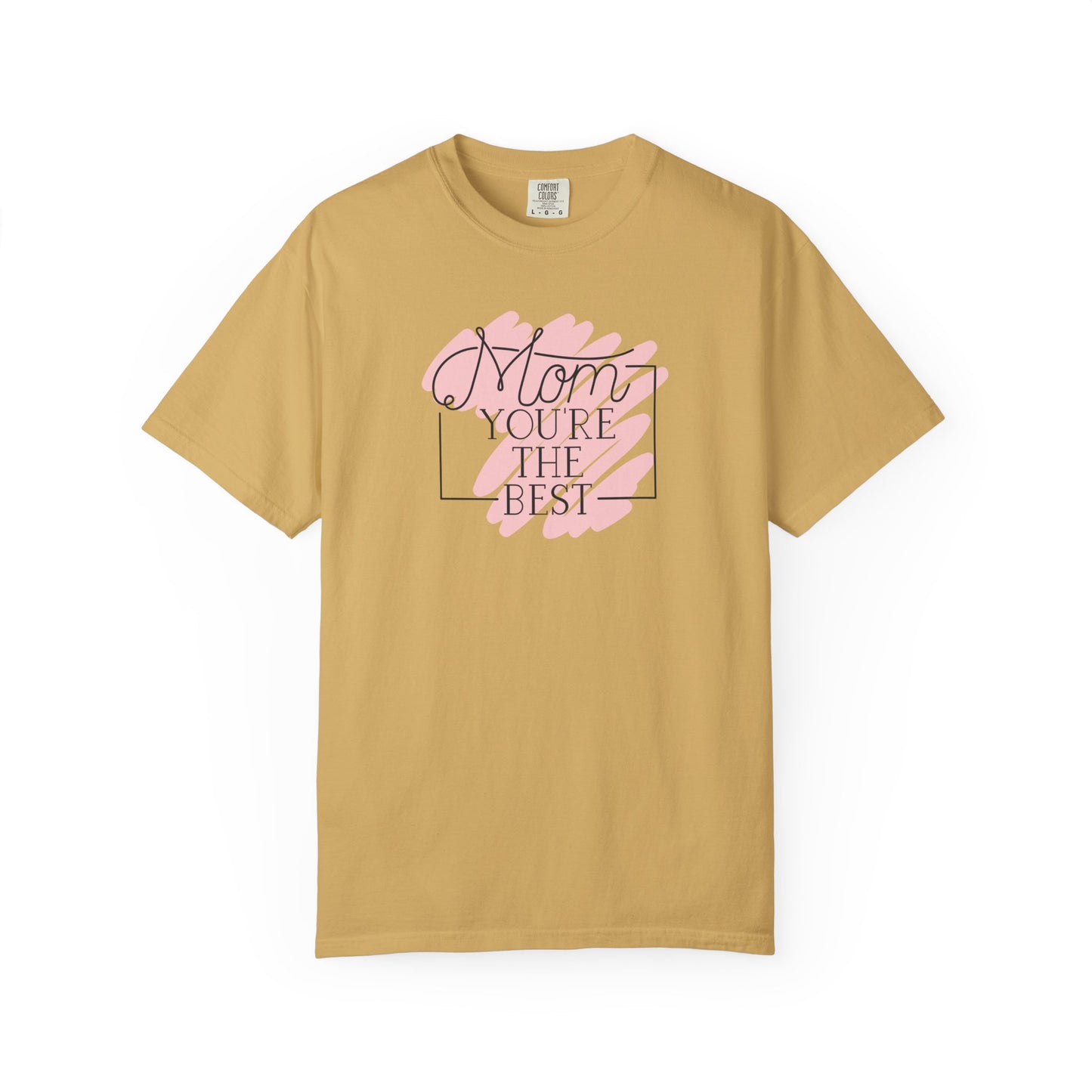 Mom You're The Best Unisex Garment-Dyed T-shirt - Perfect Gift for Mother's Day