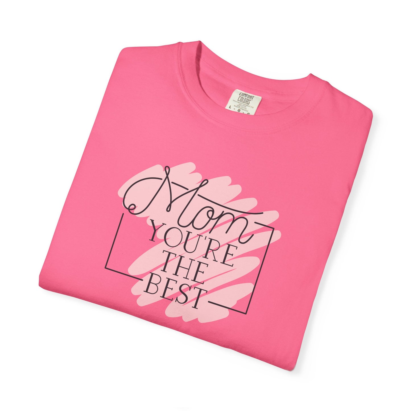 Mom You're The Best Unisex Garment-Dyed T-shirt - Perfect Gift for Mother's Day