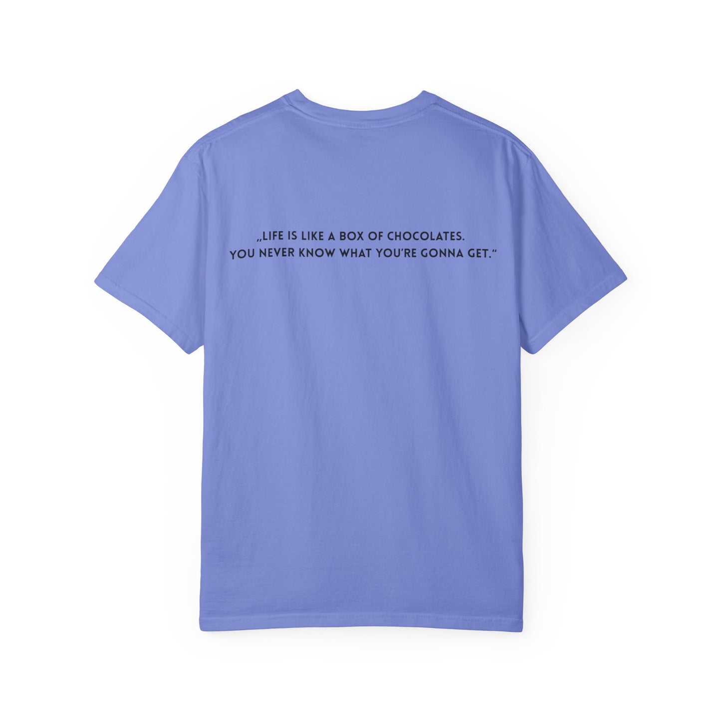 Copy of Unisex Garment-Dyed T-shirt - „Life is like a box of chocolates. You never know what you’re gonna get.“