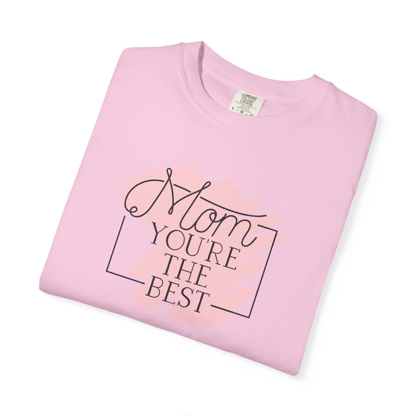 Mom You're The Best Unisex Garment-Dyed T-shirt - Perfect Gift for Mother's Day