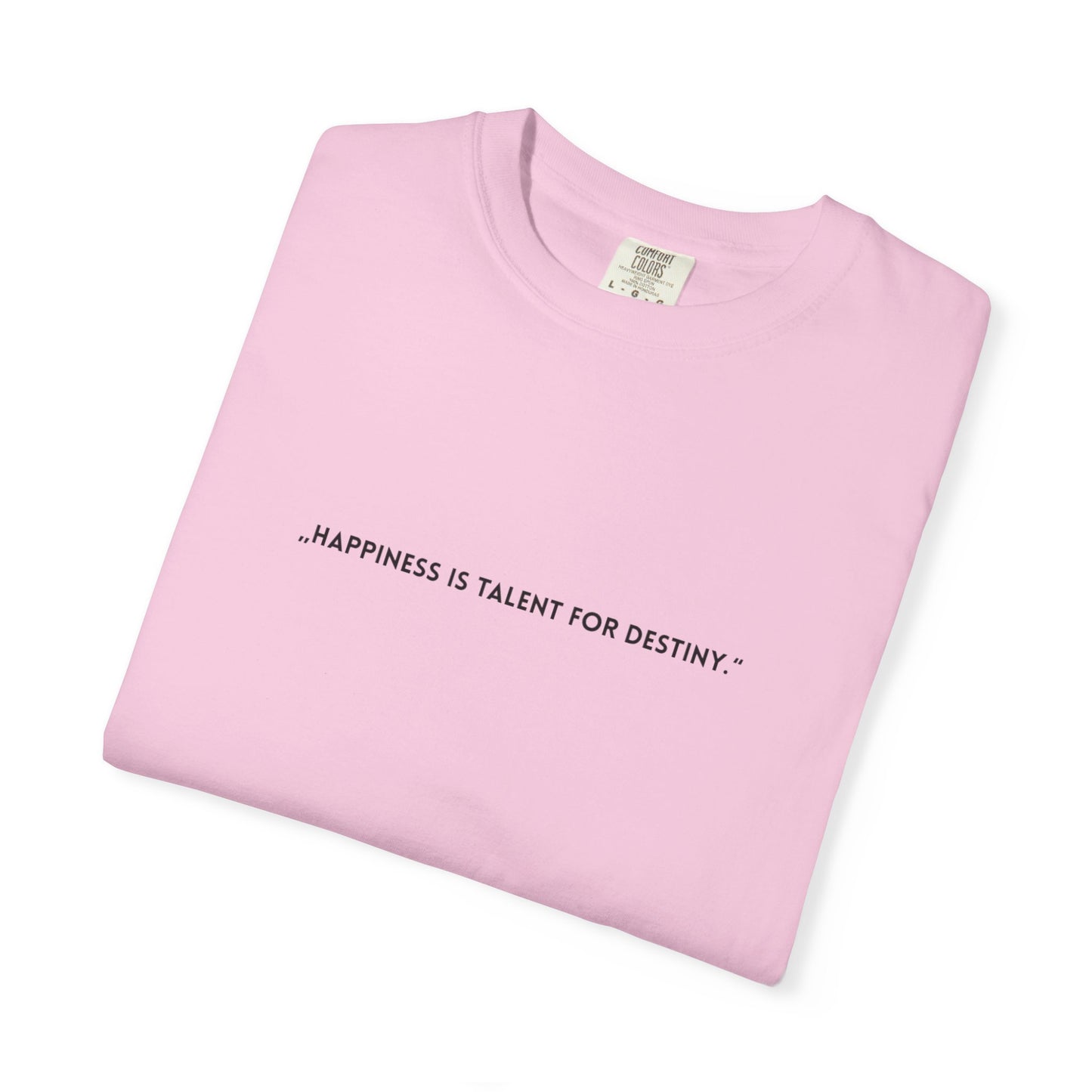 Unisex Garment-Dyed T-shirt - „Happiness is talent for destiny.“