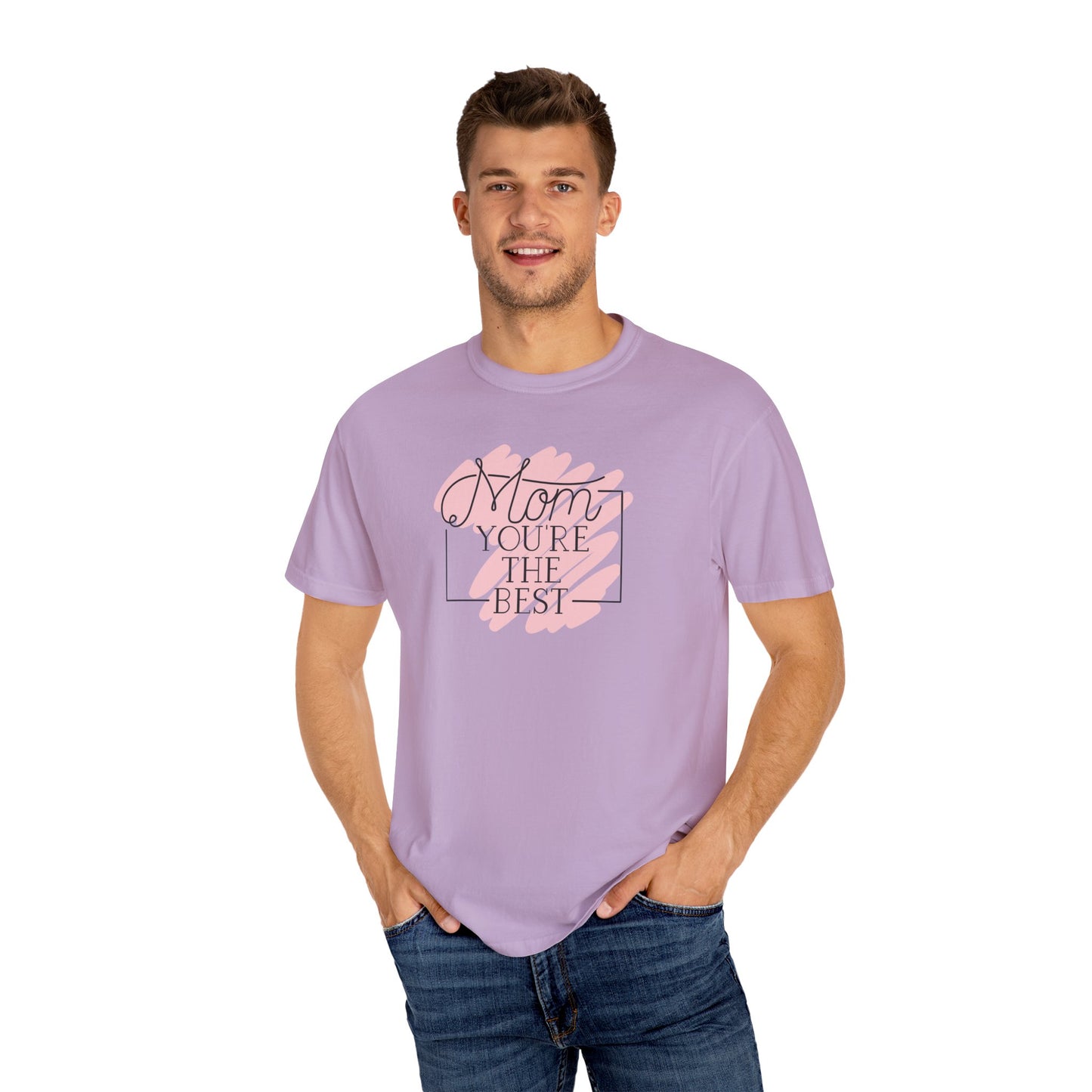 Mom You're The Best Unisex Garment-Dyed T-shirt - Perfect Gift for Mother's Day