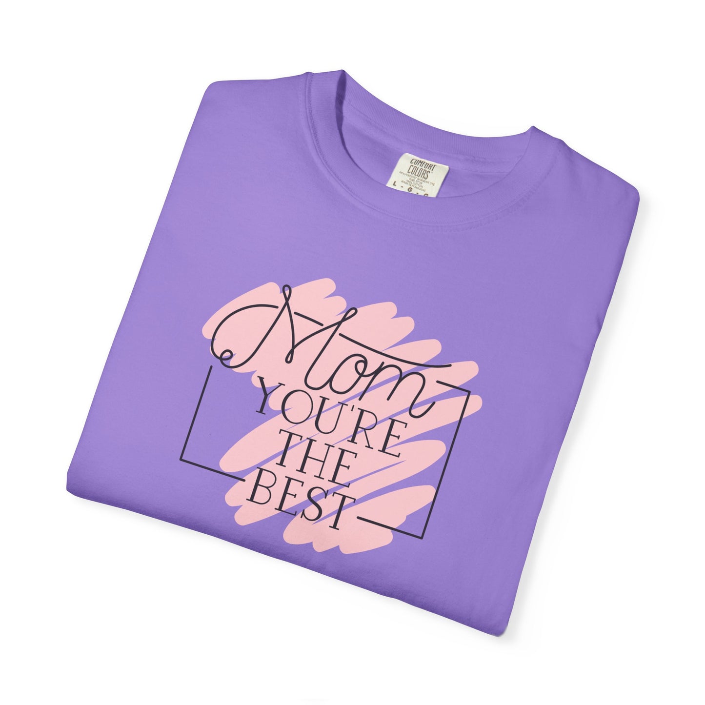 Mom You're The Best Unisex Garment-Dyed T-shirt - Perfect Gift for Mother's Day