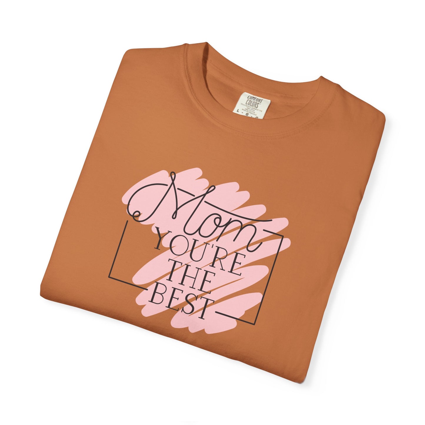 Mom You're The Best Unisex Garment-Dyed T-shirt - Perfect Gift for Mother's Day