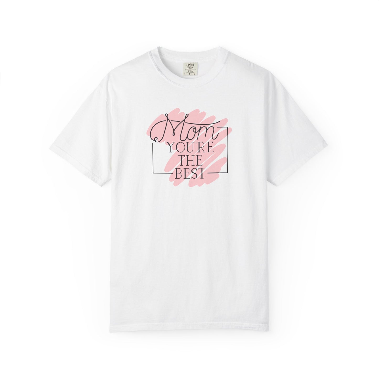 Mom You're The Best Unisex Garment-Dyed T-shirt - Perfect Gift for Mother's Day