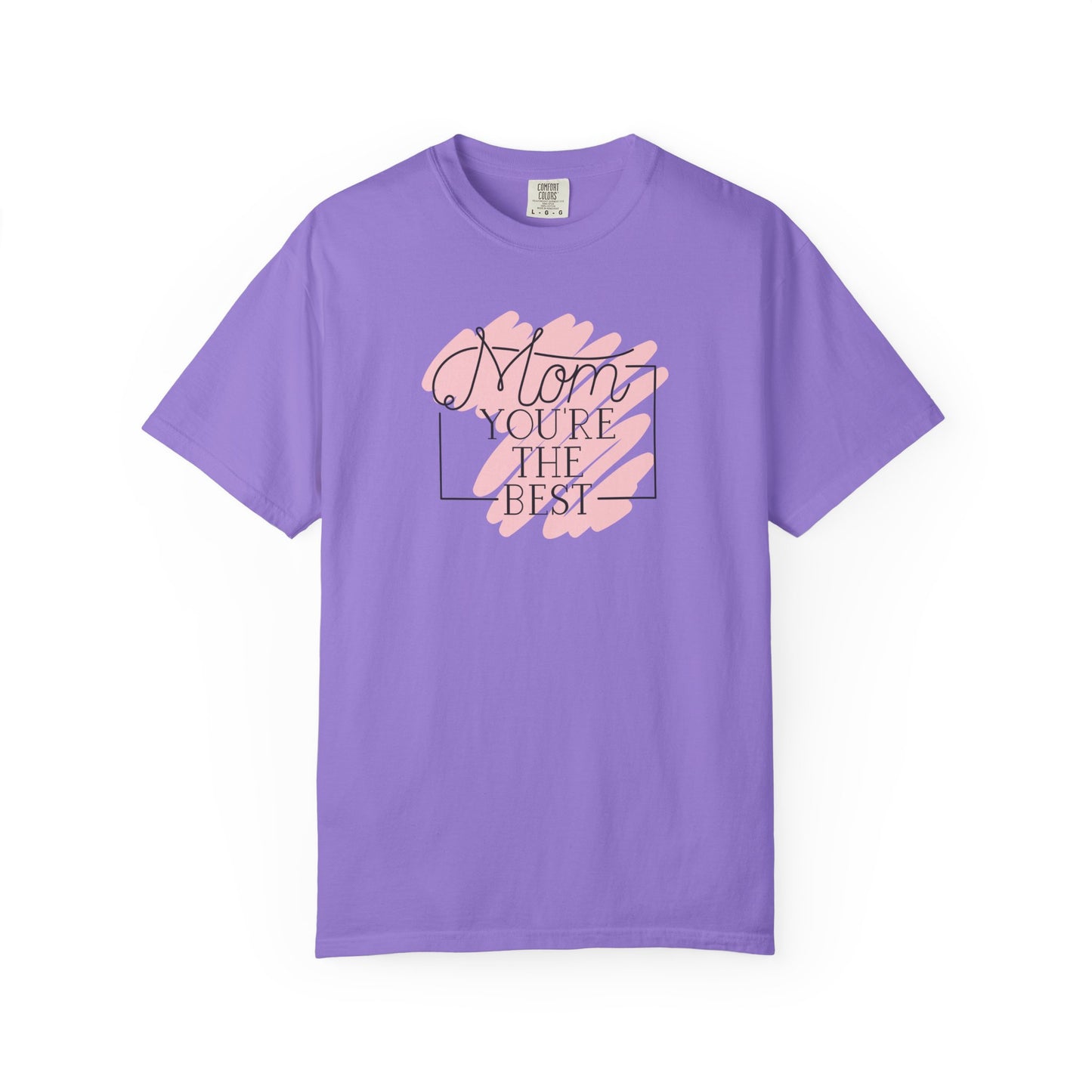 Mom You're The Best Unisex Garment-Dyed T-shirt - Perfect Gift for Mother's Day