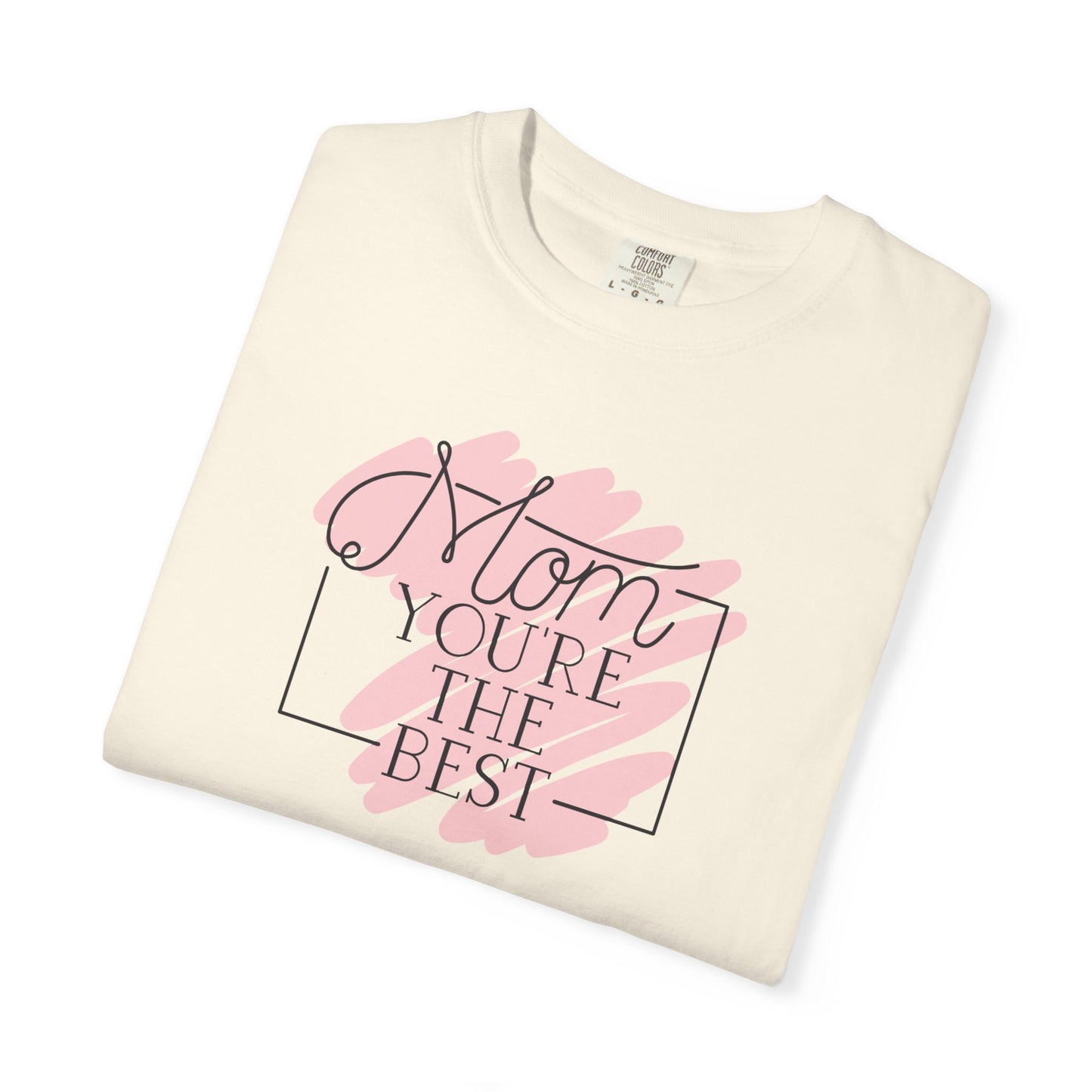 Mom You're The Best Unisex Garment-Dyed T-shirt - Perfect Gift for Mother's Day