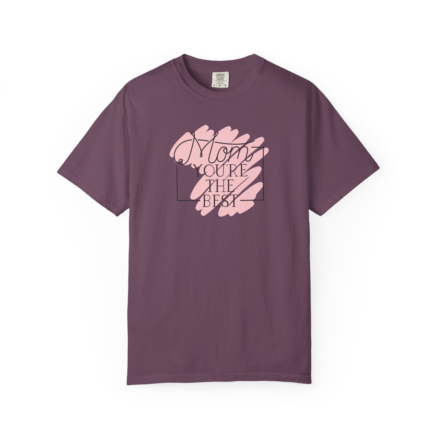 Mom You're The Best Unisex Garment-Dyed T-shirt - Perfect Gift for Mother's Day