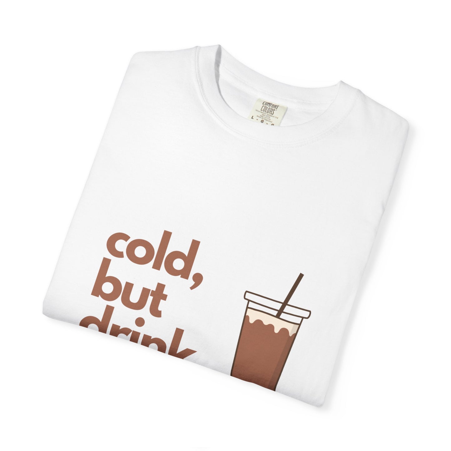 Cold, but drink. Ice Latte Coffee Unisex T-Shirt