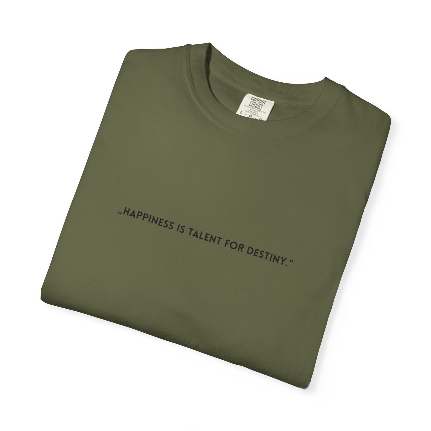 Unisex Garment-Dyed T-shirt - „Happiness is talent for destiny.“