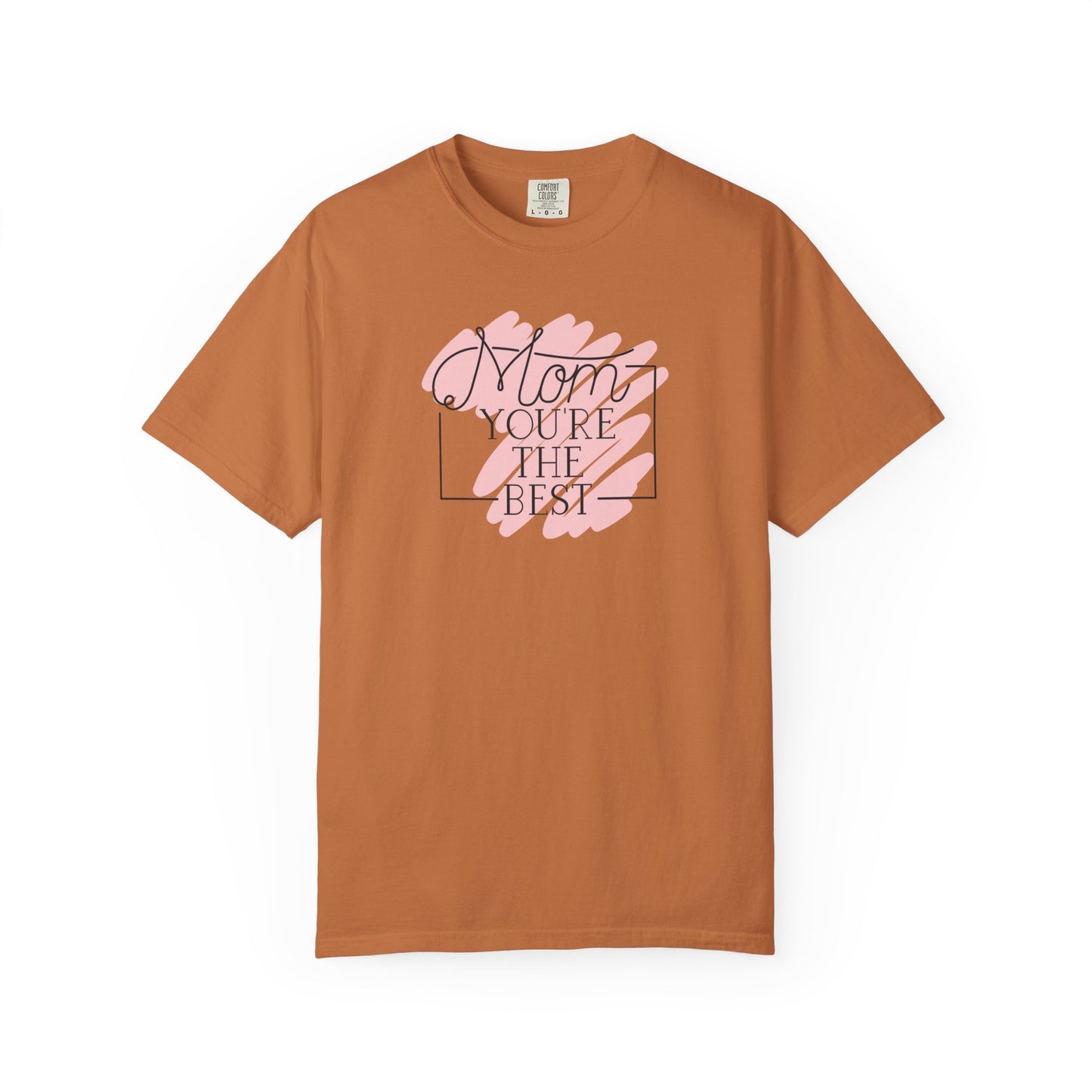 Mom You're The Best Unisex Garment-Dyed T-shirt - Perfect Gift for Mother's Day