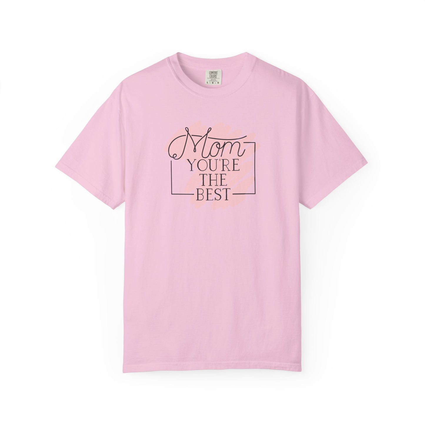 Mom You're The Best Unisex Garment-Dyed T-shirt - Perfect Gift for Mother's Day