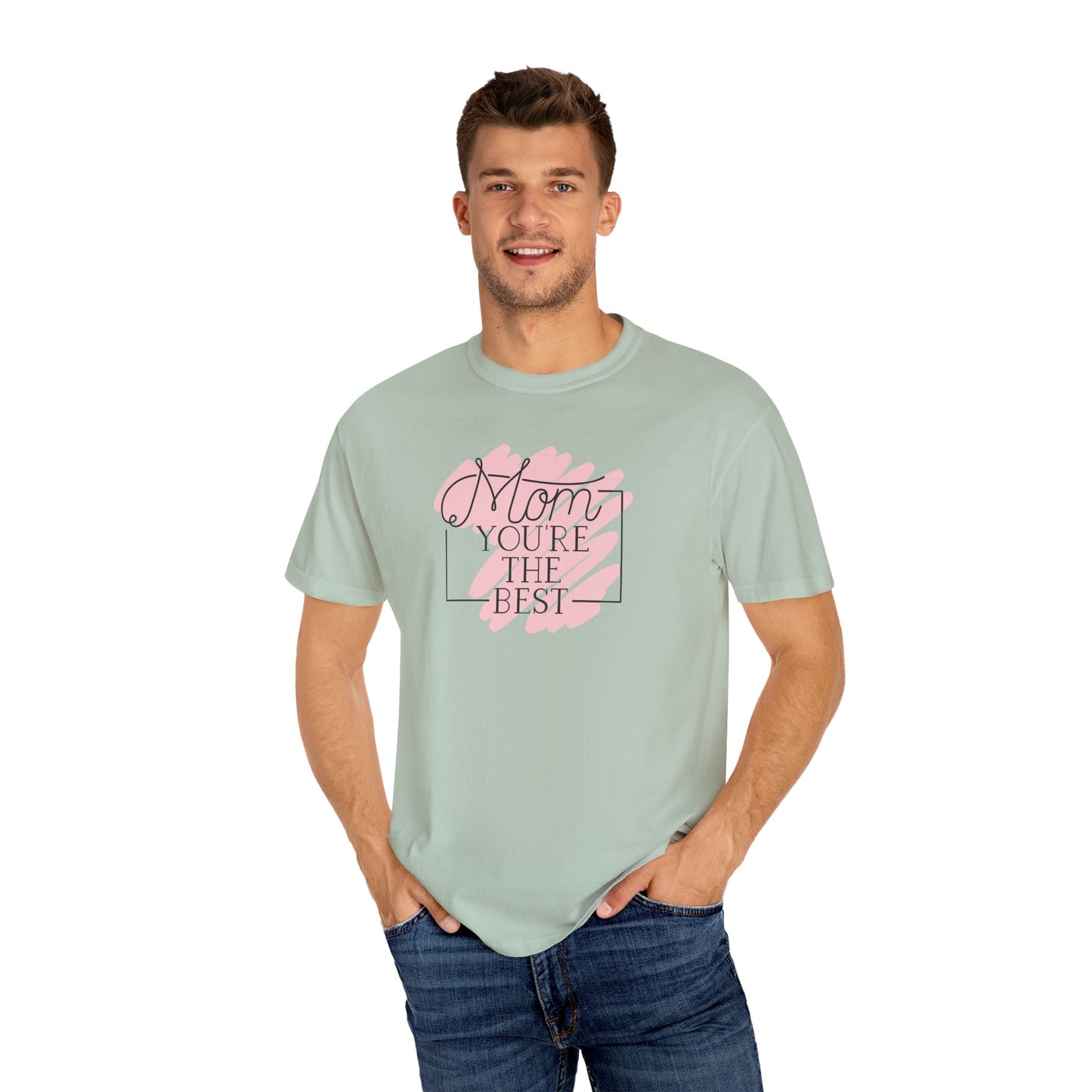 Mom You're The Best Unisex Garment-Dyed T-shirt - Perfect Gift for Mother's Day