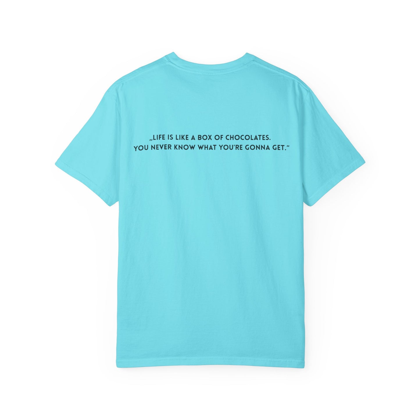 Copy of Unisex Garment-Dyed T-shirt - „Life is like a box of chocolates. You never know what you’re gonna get.“
