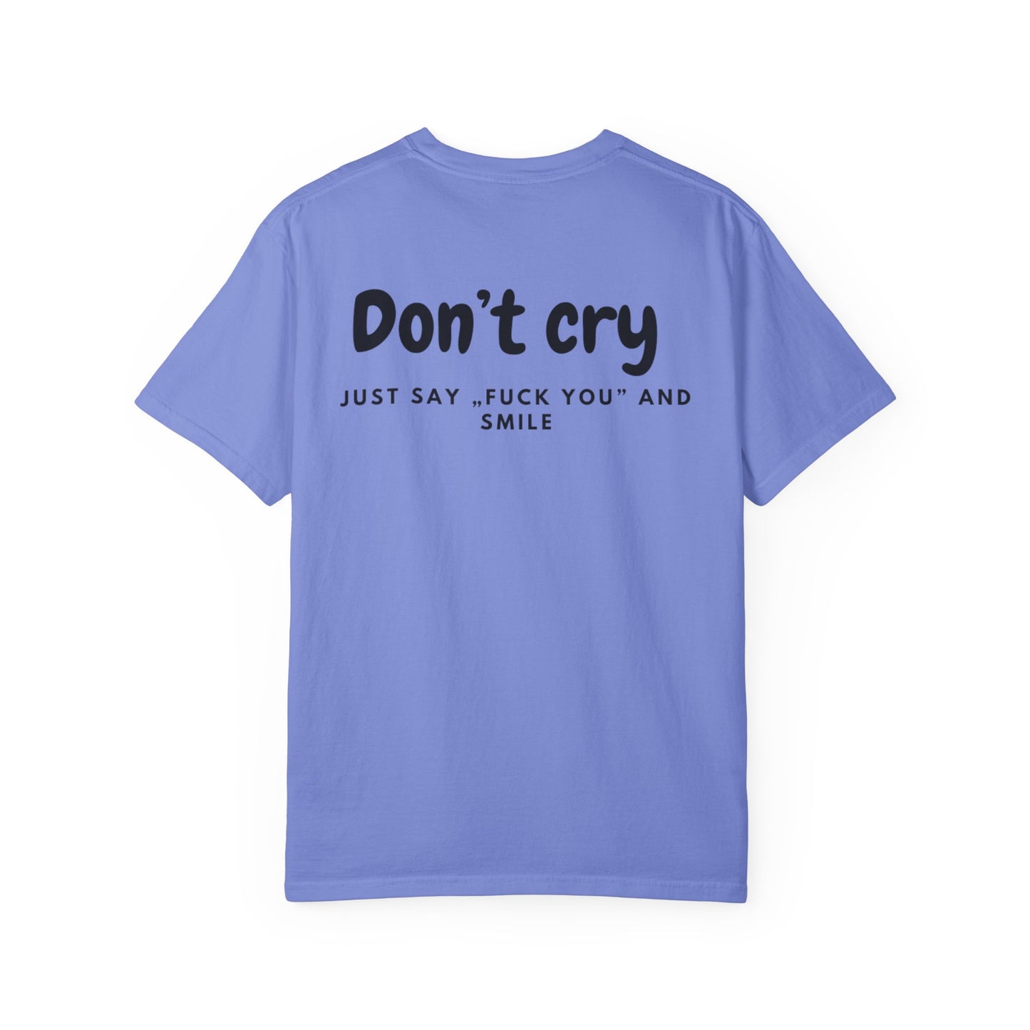 Unisex Garment-Dyed T-shirt - Don’t cry, Just say „fuck you” and smıle