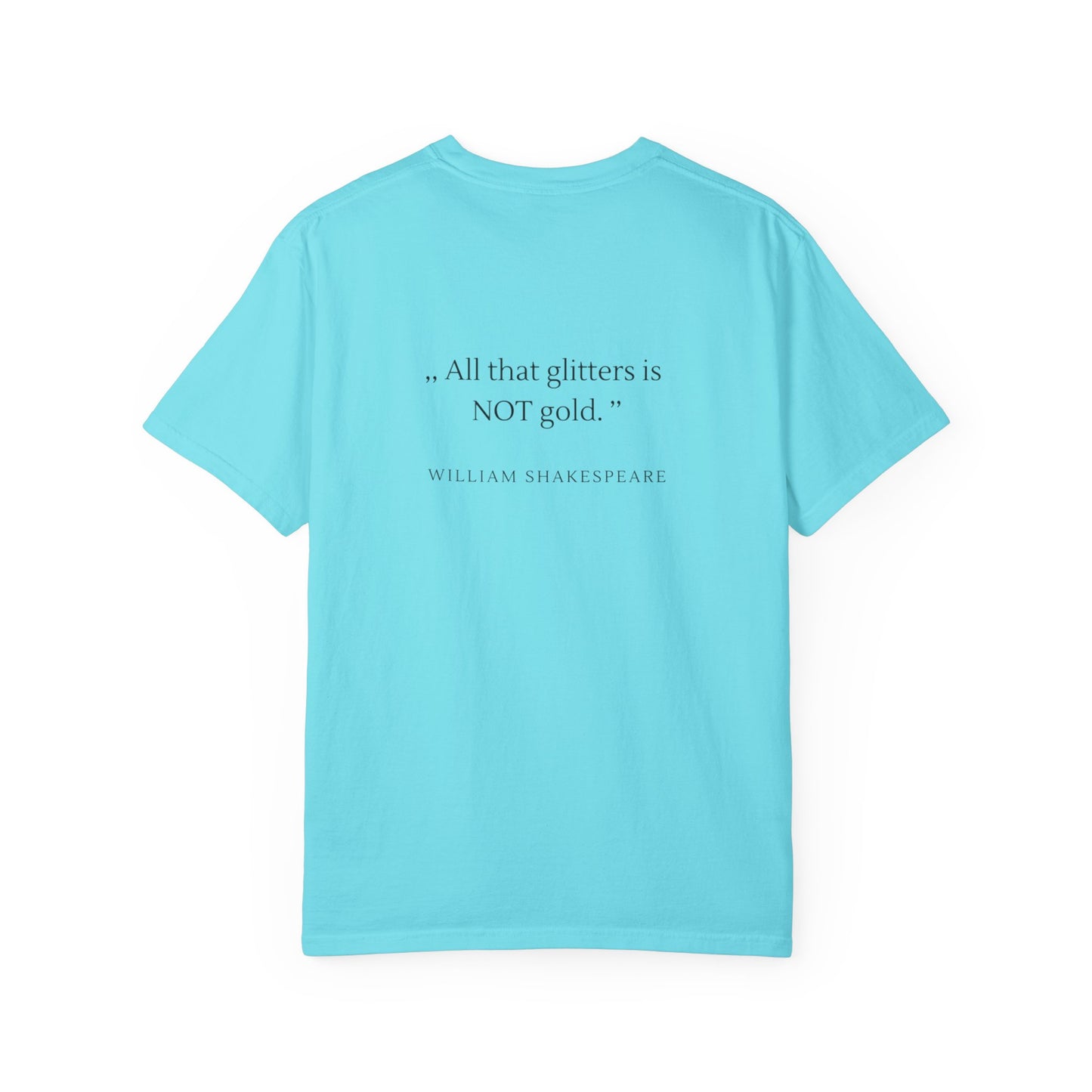 Unisex Garment-Dyed T-shirt - ,, All that glitters is  NOT gold. ’’