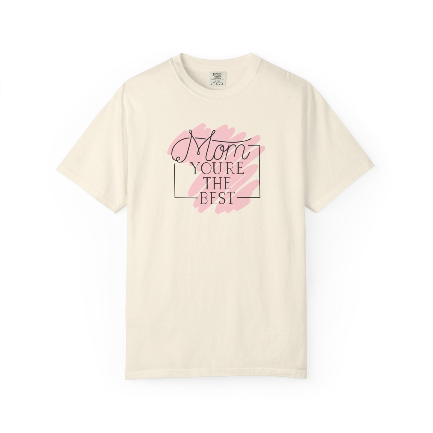 Mom You're The Best Unisex Garment-Dyed T-shirt - Perfect Gift for Mother's Day