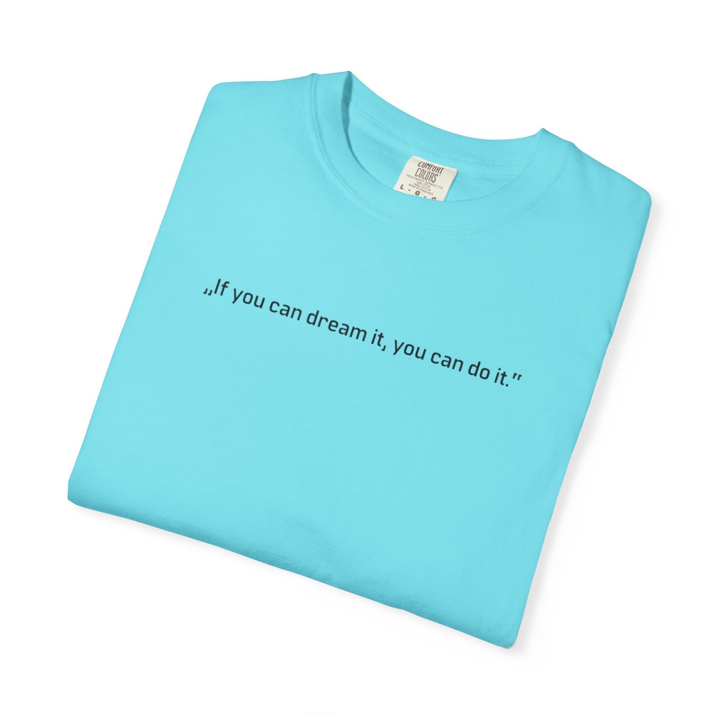 Unisex Garment-Dyed T-shirt - „If you can dream it, you can do it.“