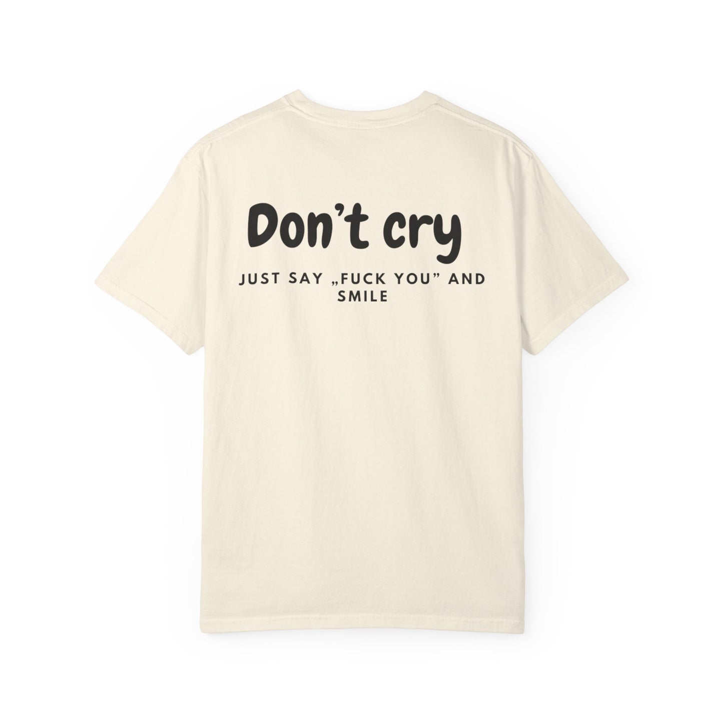 Unisex Garment-Dyed T-shirt - Don’t cry, Just say „fuck you” and smıle