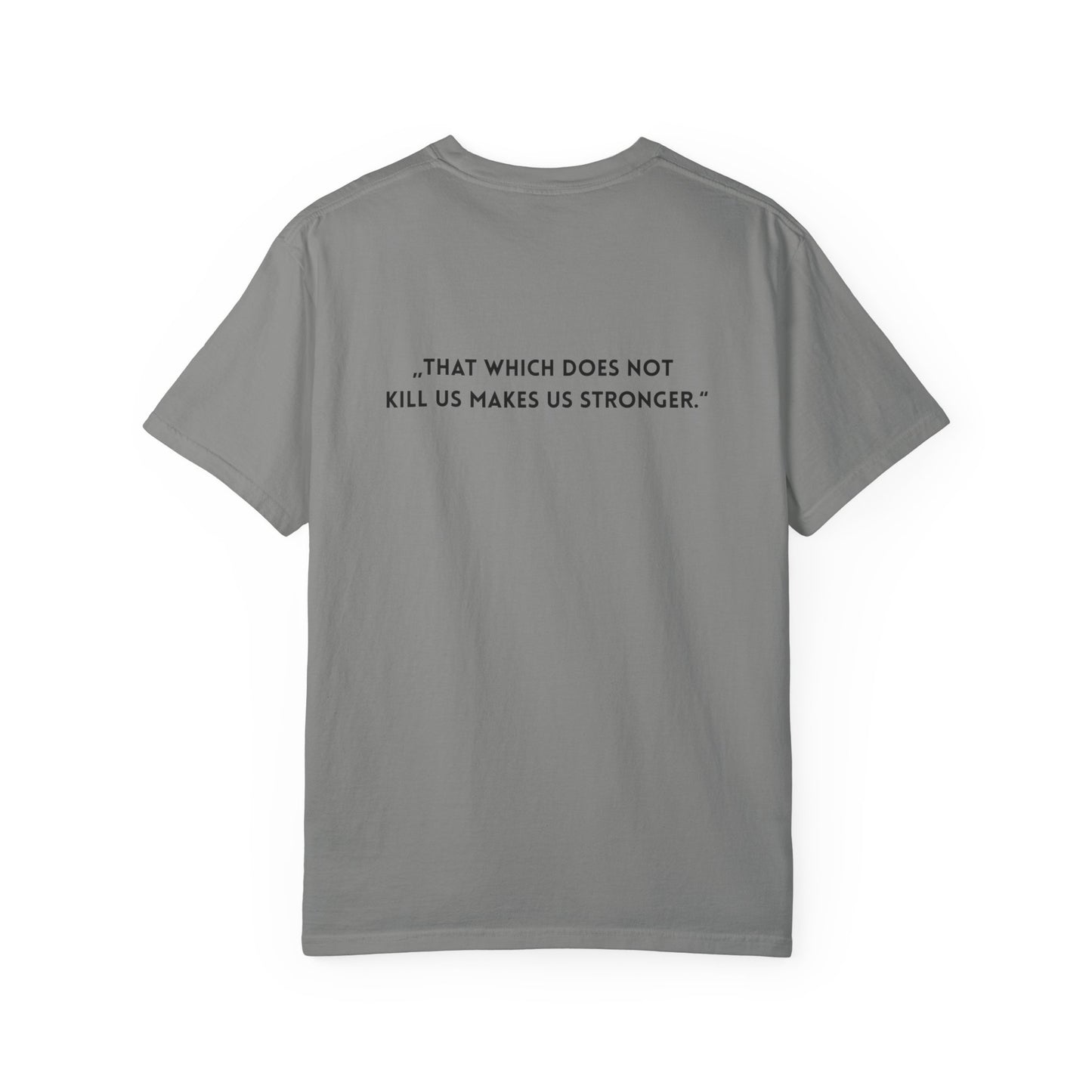 Unisex Garment-Dyed T-shirt - „That which does not  kill us makes us stronger.“