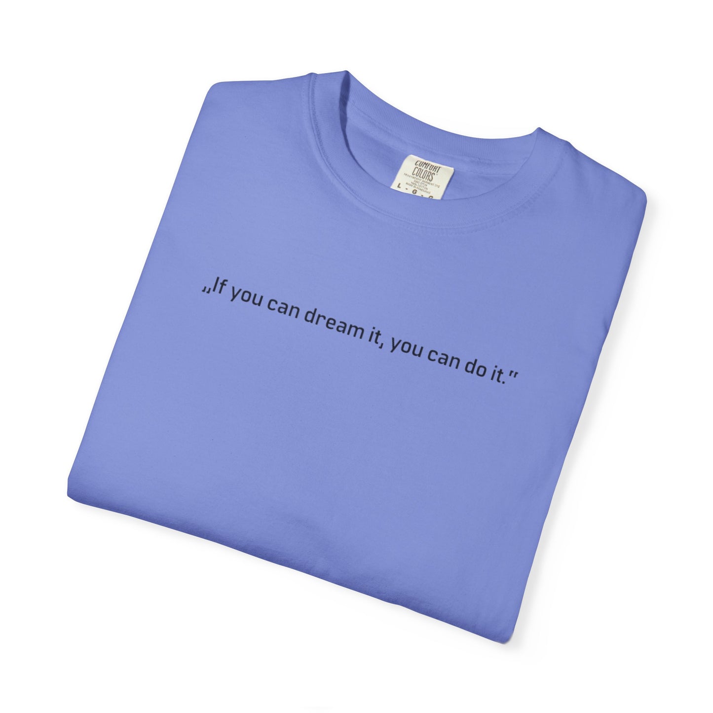 Unisex Garment-Dyed T-shirt - „If you can dream it, you can do it.“