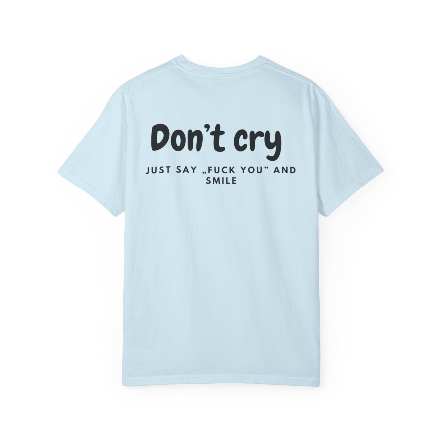 Unisex Garment-Dyed T-shirt - Don’t cry, Just say „fuck you” and smıle