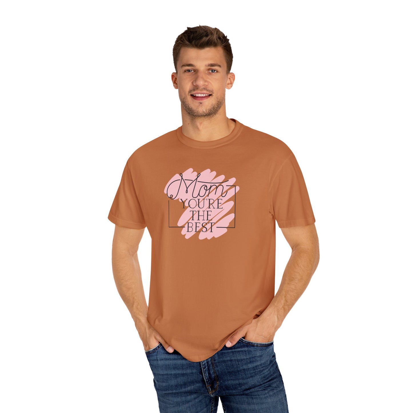 Mom You're The Best Unisex Garment-Dyed T-shirt - Perfect Gift for Mother's Day