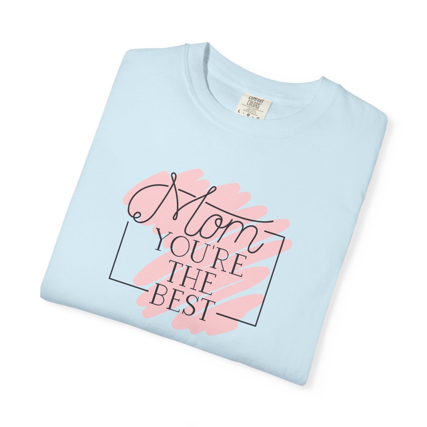 Mom You're The Best Unisex Garment-Dyed T-shirt - Perfect Gift for Mother's Day