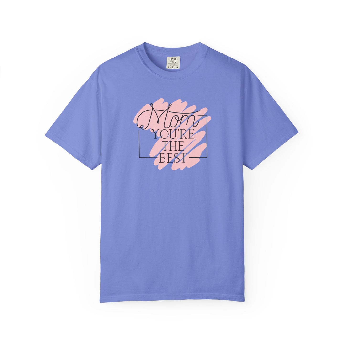 Mom You're The Best Unisex Garment-Dyed T-shirt - Perfect Gift for Mother's Day