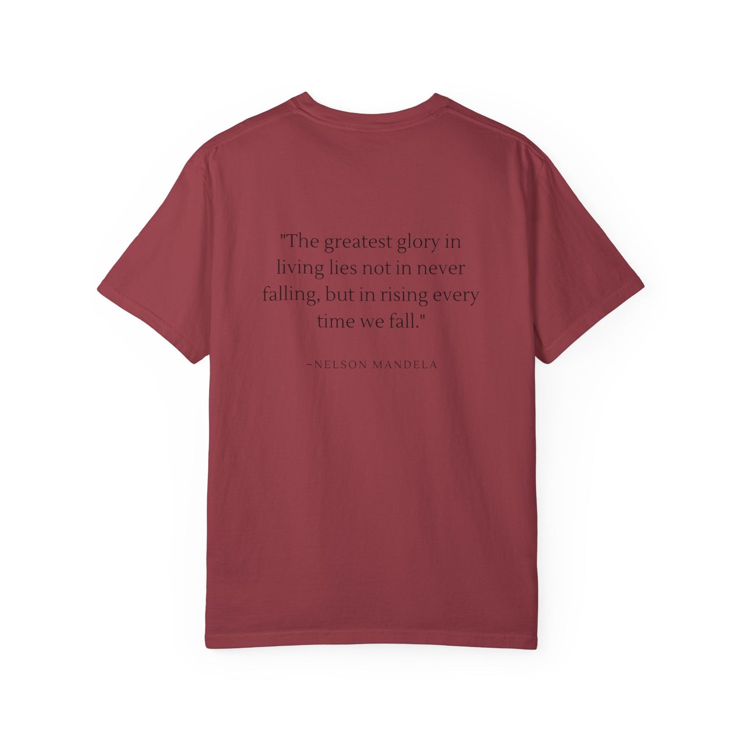 Unisex Garment-Dyed T-shirt - "The greatest glory in living lies not in never falling, but in rising every time we fall."