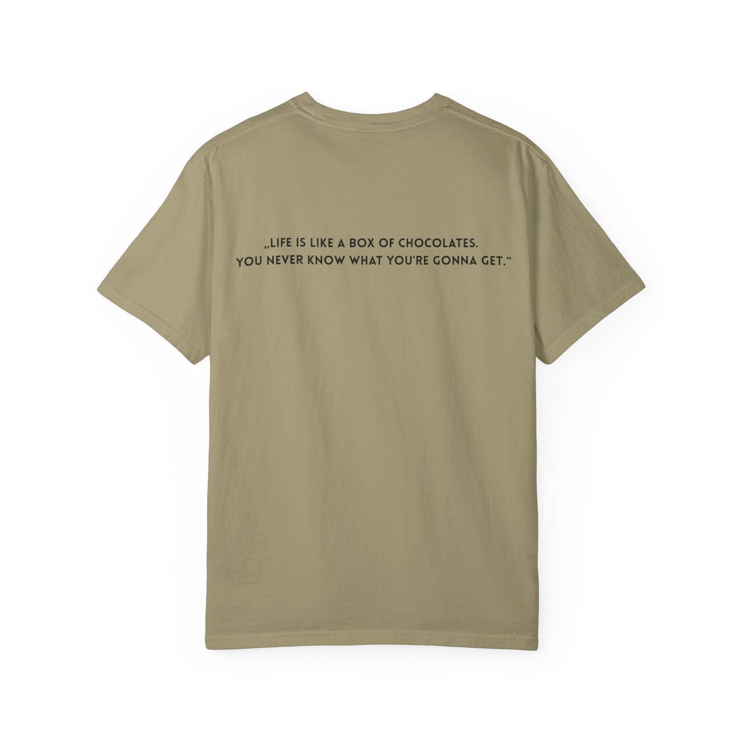 Copy of Unisex Garment-Dyed T-shirt - „Life is like a box of chocolates.  You never know what you’re gonna get.“