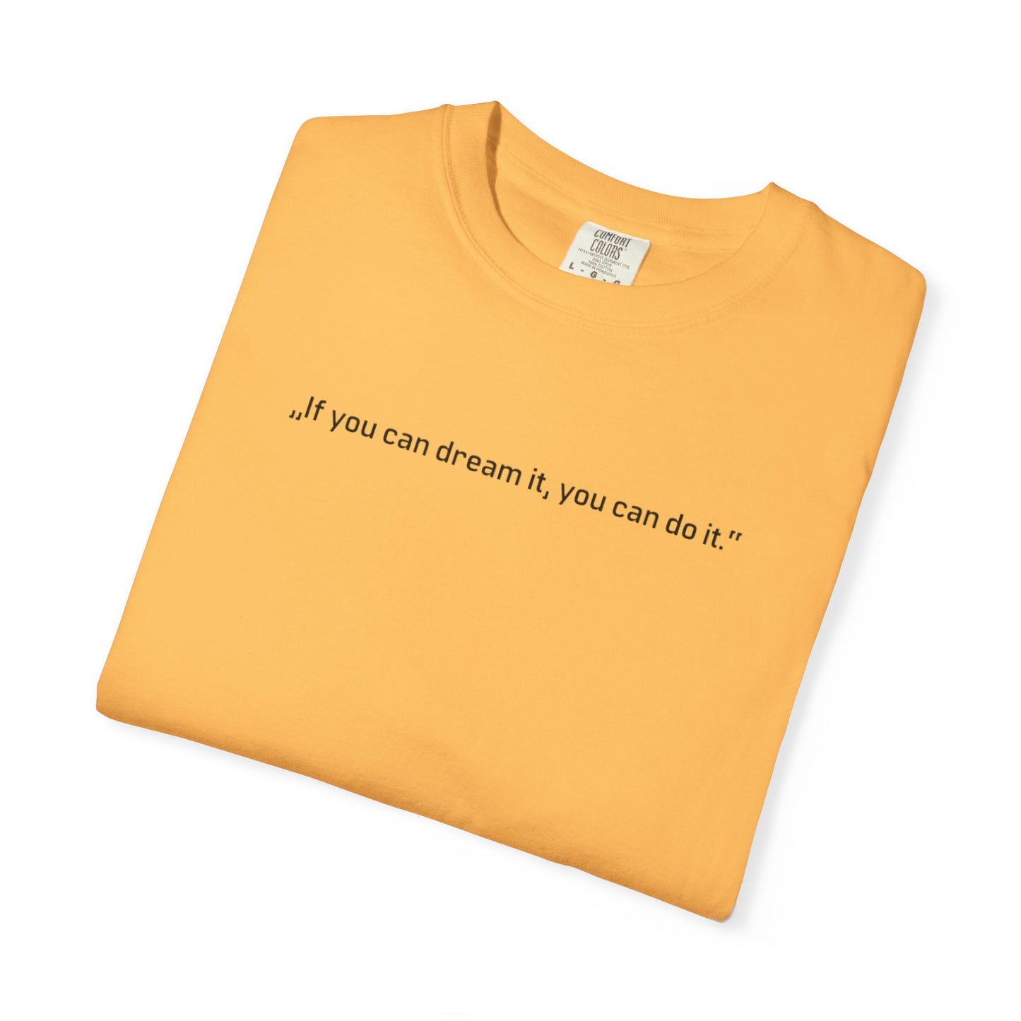 Unisex Garment-Dyed T-shirt - „If you can dream it, you can do it.“