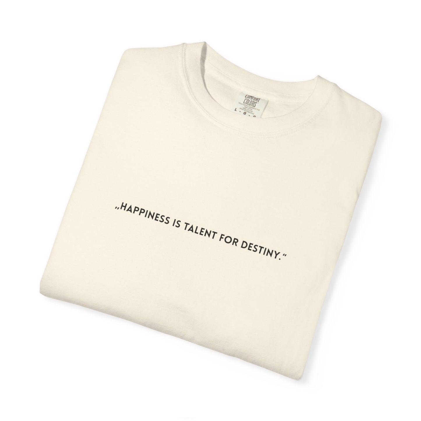 Unisex Garment-Dyed T-shirt - „Happiness is talent for destiny.“