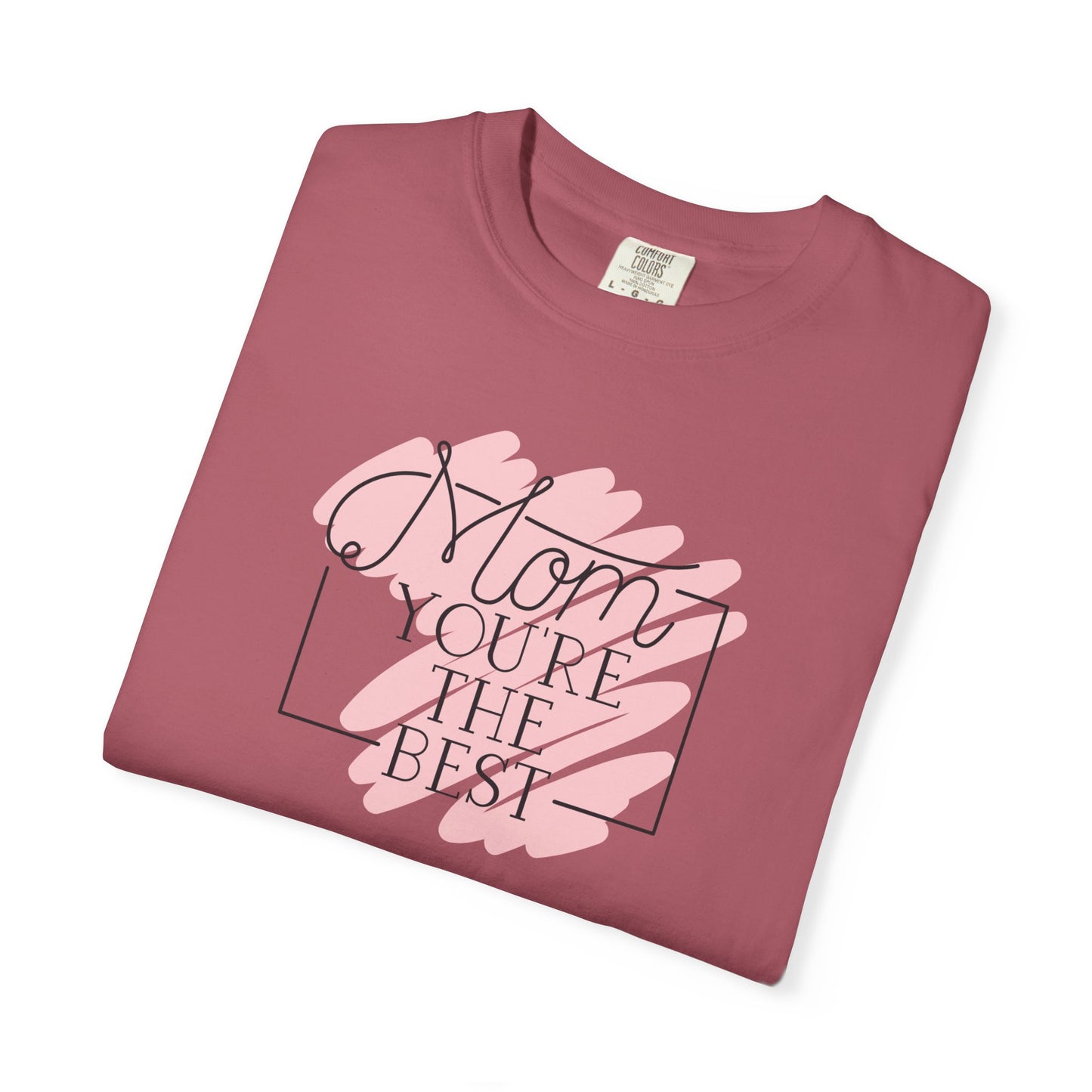 Mom You're The Best Unisex Garment-Dyed T-shirt - Perfect Gift for Mother's Day