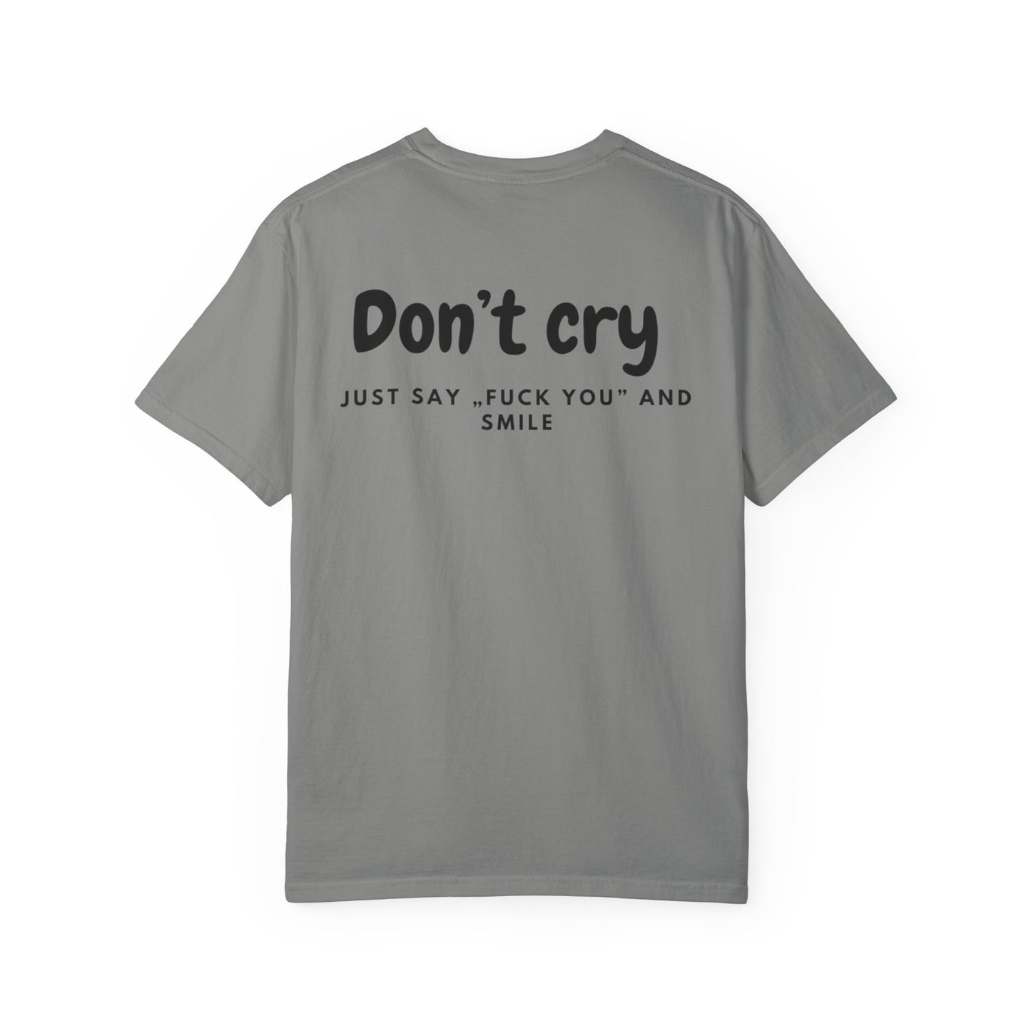 Unisex Garment-Dyed T-shirt - Don’t cry, Just say „fuck you” and smıle