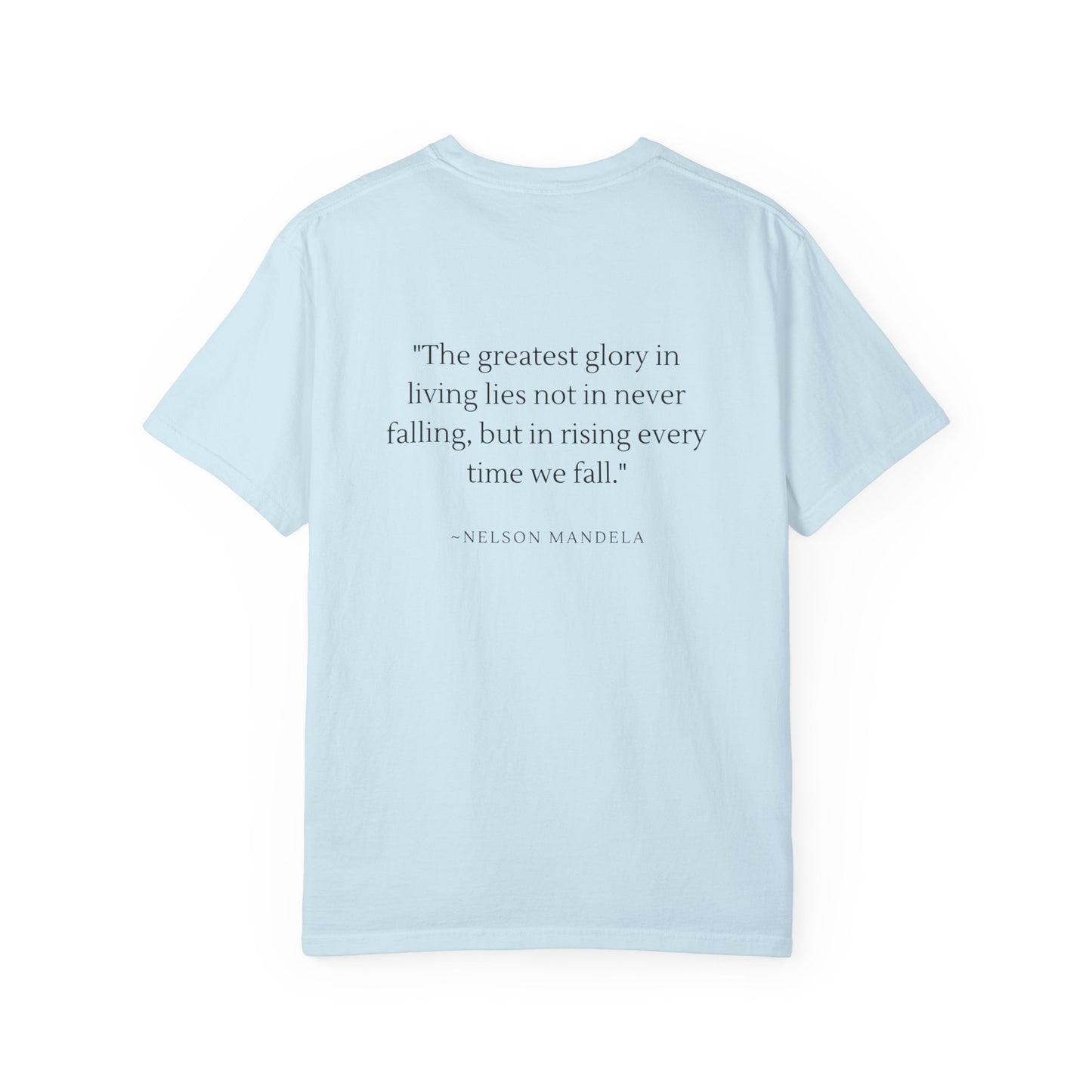 Unisex Garment-Dyed T-shirt - "The greatest glory in living lies not in never falling, but in rising every time we fall."