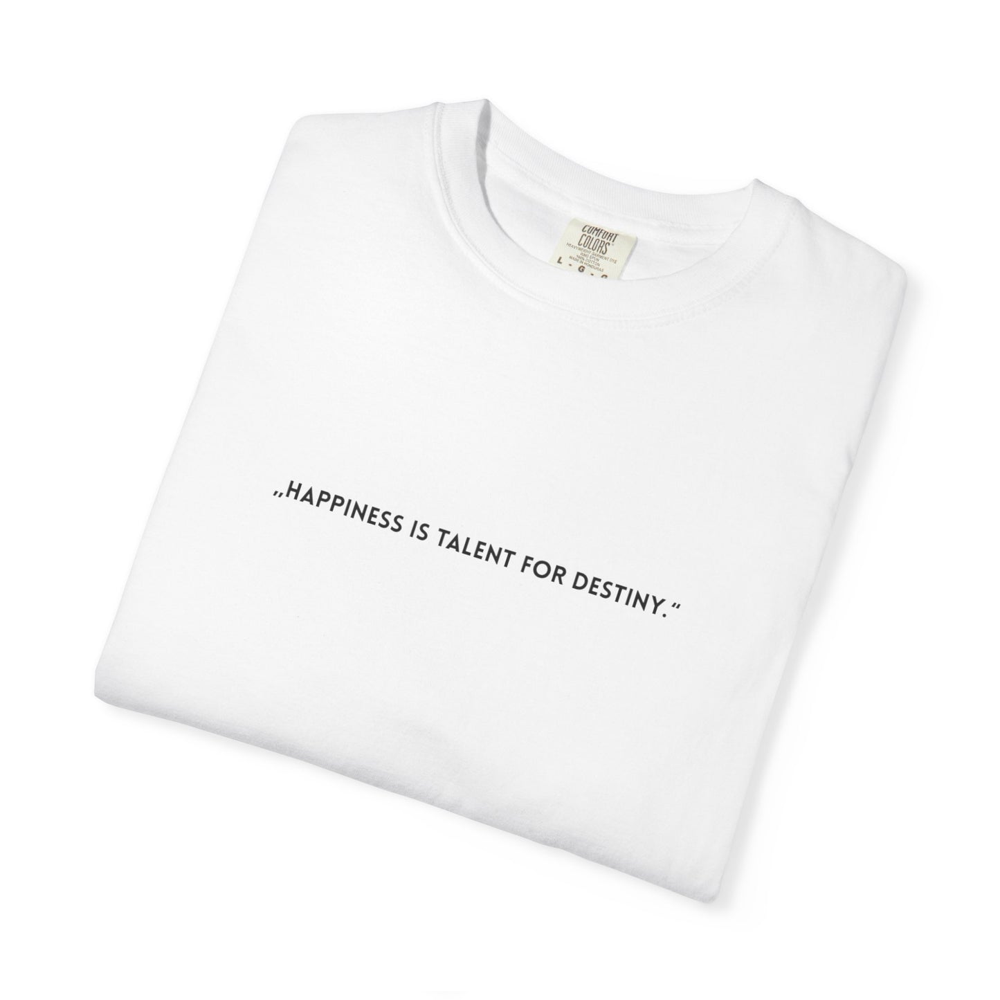 Unisex Garment-Dyed T-shirt - „Happiness is talent for destiny.“