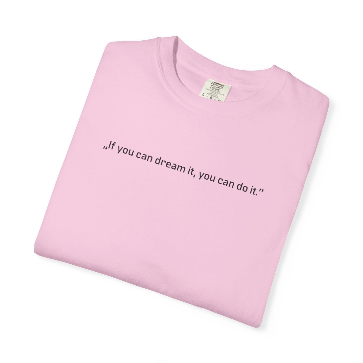 Unisex Garment-Dyed T-shirt - „If you can dream it, you can do it.“