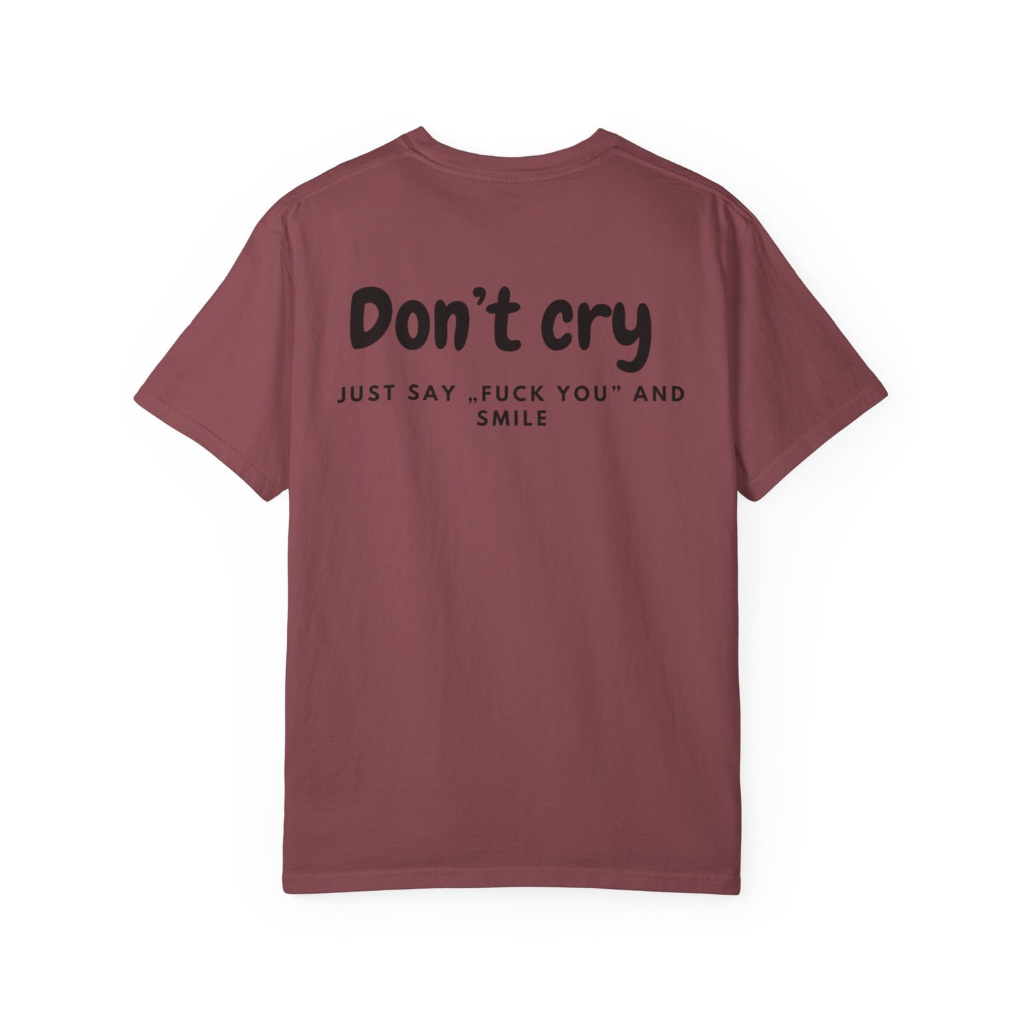 Unisex Garment-Dyed T-shirt - Don’t cry, Just say „fuck you” and smıle