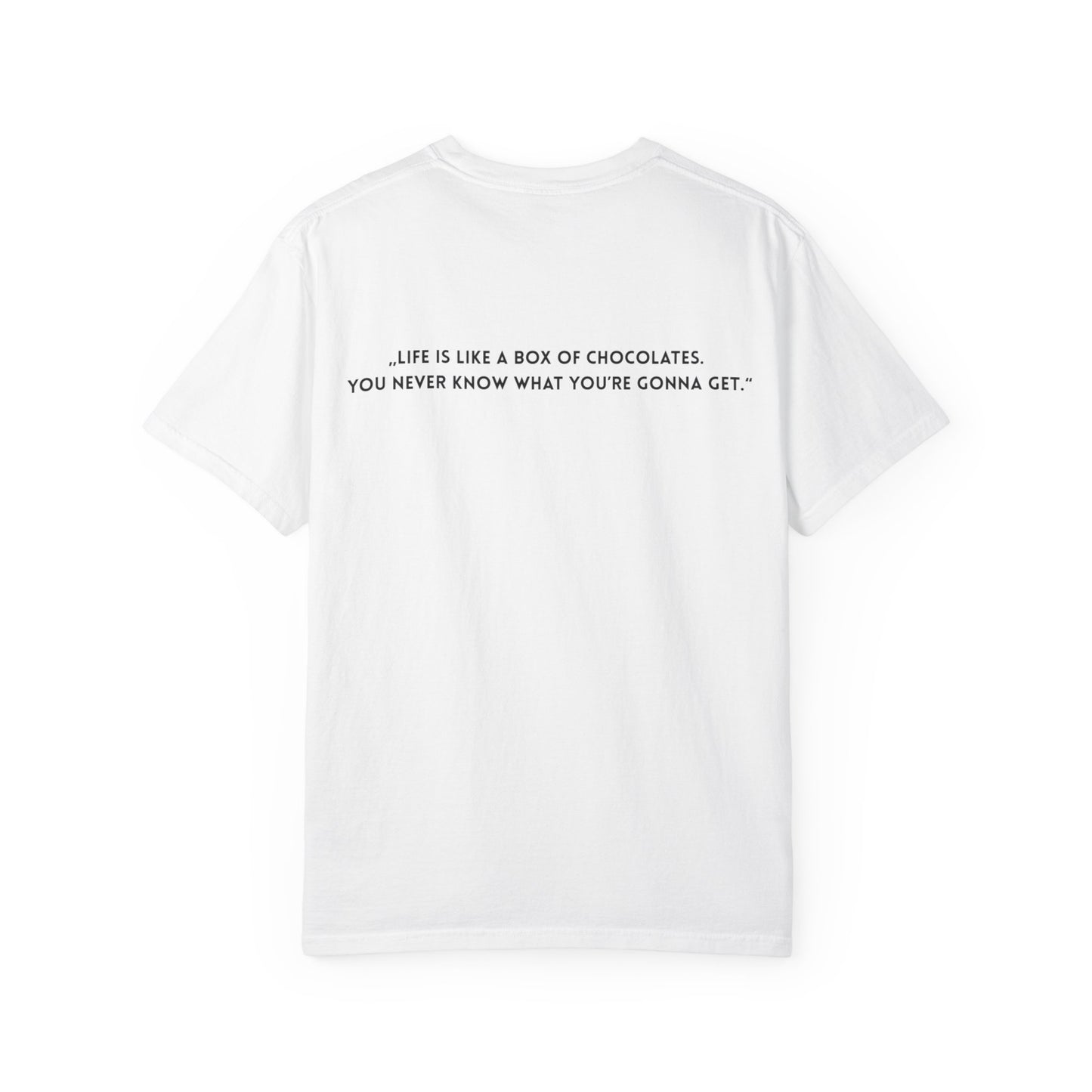Copy of Unisex Garment-Dyed T-shirt - „Life is like a box of chocolates.  You never know what you’re gonna get.“