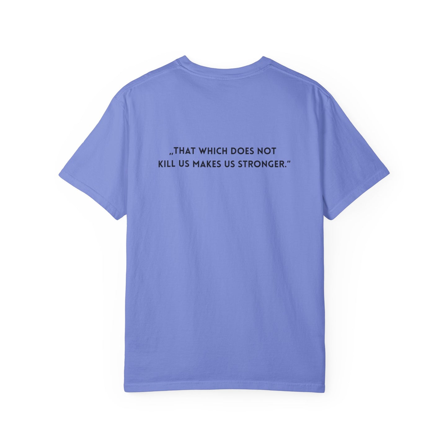 Unisex Garment-Dyed T-shirt - „That which does not  kill us makes us stronger.“