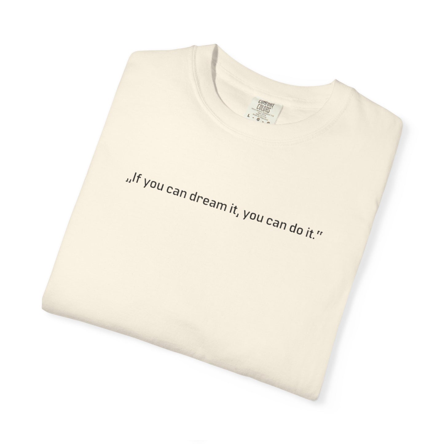 Unisex Garment-Dyed T-shirt - „If you can dream it, you can do it.“