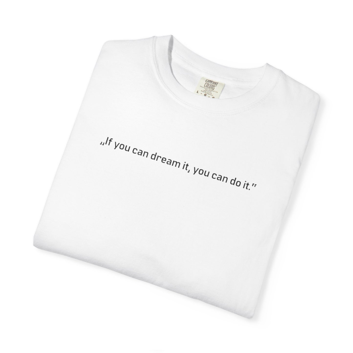 Unisex Garment-Dyed T-shirt - „If you can dream it, you can do it.“