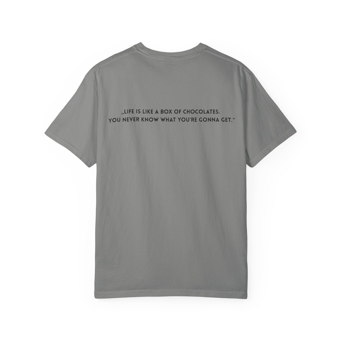 Copy of Unisex Garment-Dyed T-shirt - „Life is like a box of chocolates.  You never know what you’re gonna get.“